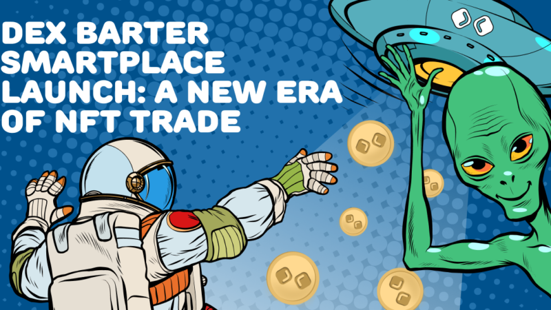 DEX Barter Smartplace Launch: A New Era of NFT Trade
