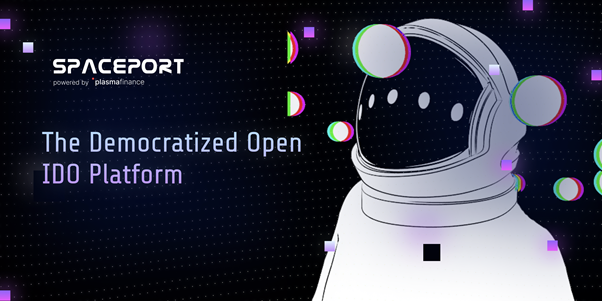 SpacePort Powered by PlasmaFinance: The Improved Way of IDO Launches