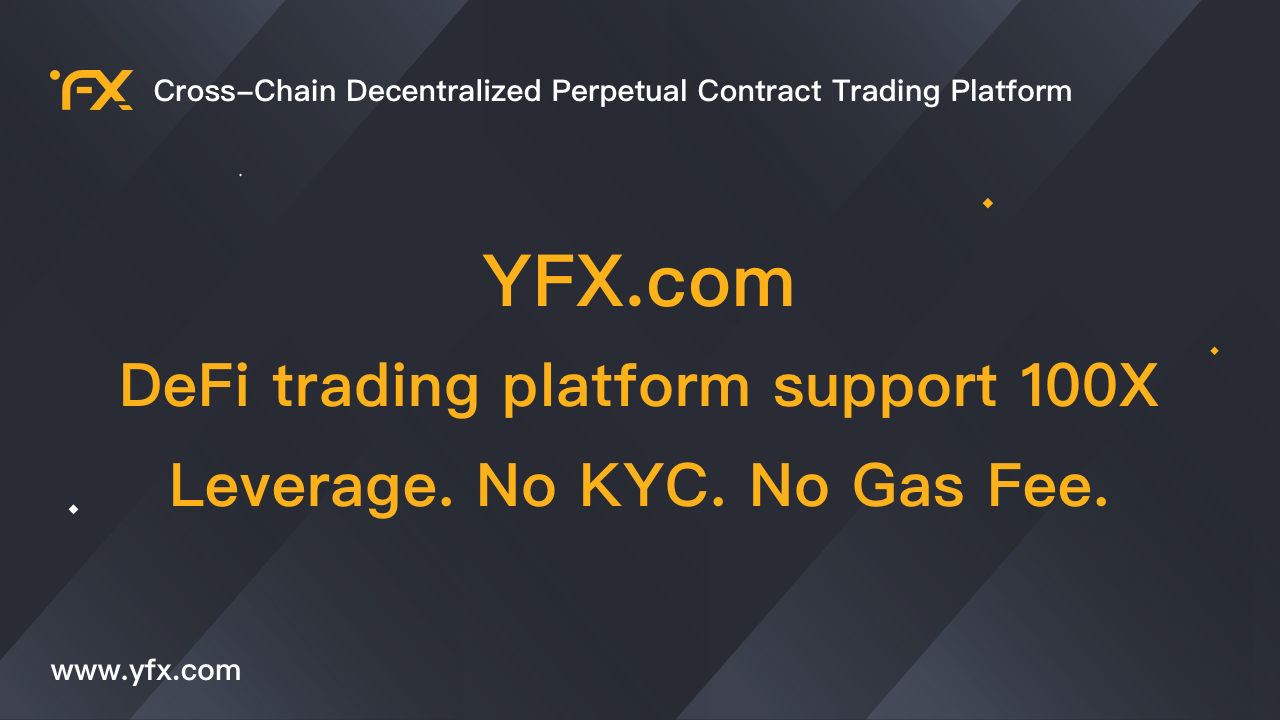 YFX.Com – Defi Trading Platform Support 100X Leverage. No KYC. No Gas Fee