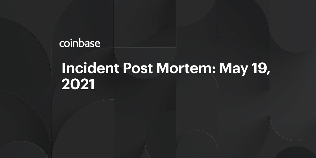 Incident Post Mortem: May 19, 2021