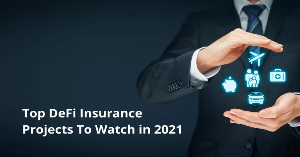 Top DeFi Insurance Projects To Watch in 2021