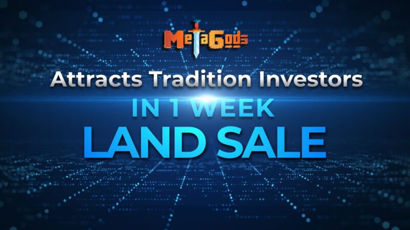 MetaGods NFT Land Sale’s Resounding Success Attracts Traditional Investors