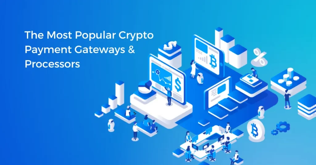The Most Popular Crypto Payment Gateways & Processors