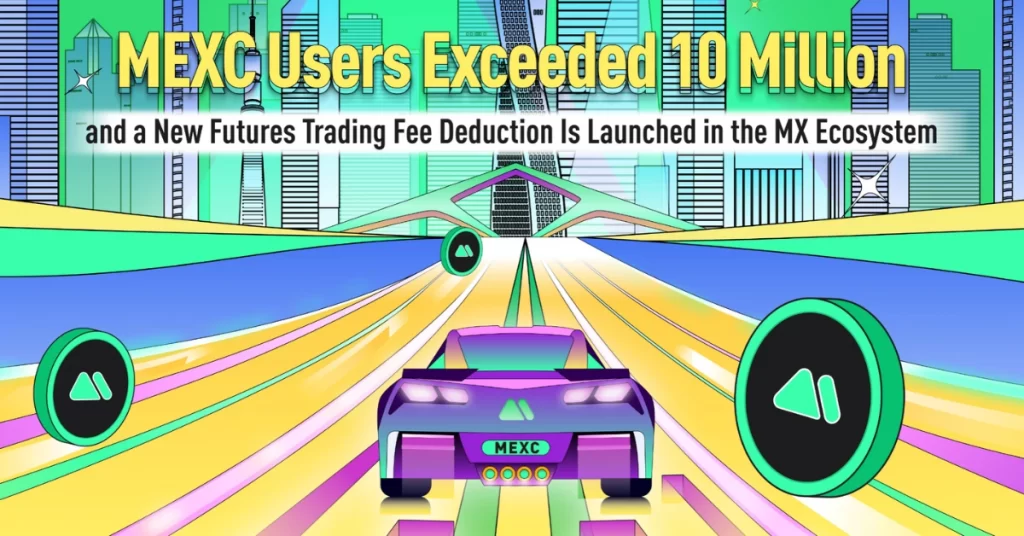 MEXC Users Surpass 10M, And a New Futures Trading Fee Deduction Is Launched