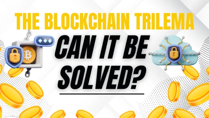 The Blockchain Trilemma – Can It Be Solved?