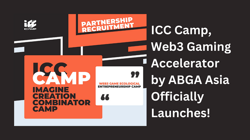 Web3 Gaming Accelerator ICC CAMP by ABGA Asia Officially Launches in Hong Kong with Opportunities…