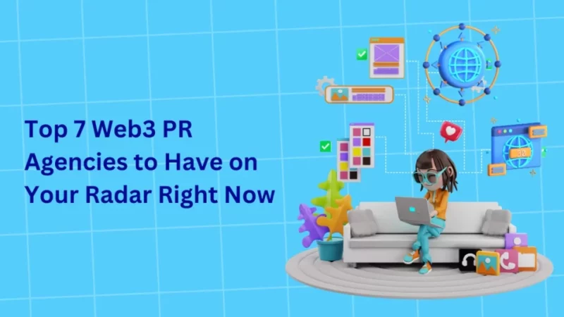 Top 7 Web3 PR Agencies to Have on Your Radar Right Now
