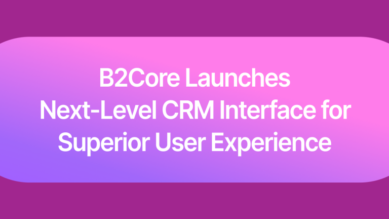 B2Core Launches v4 Update, Bringing Next-Level CRM Interface for Better UX