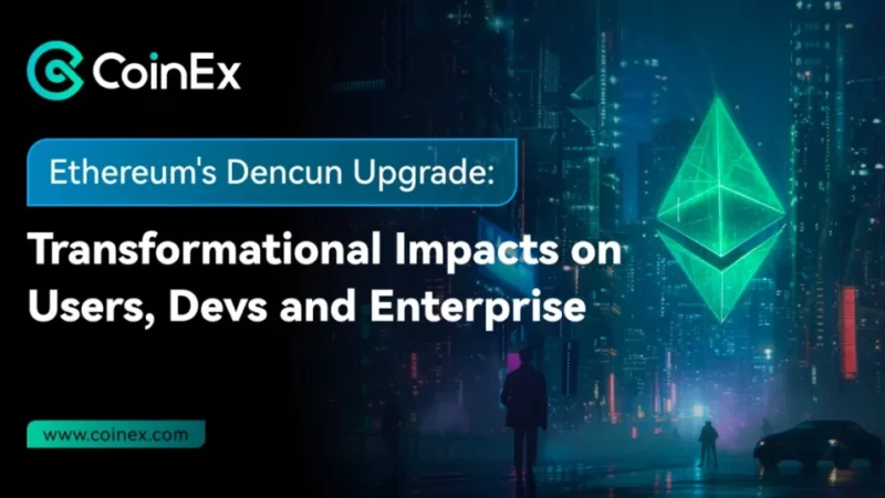 CoinEx’s Twitter Spaces Series EP03 Recap: Exploring the Transformative Impact of Ethereum’s Dencun Upgrade
