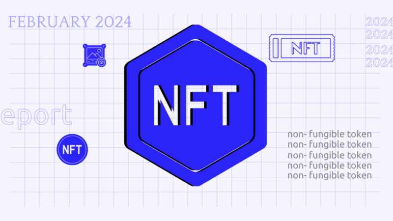 The NFT Report: February 2024’s Market Trends and Top Projects