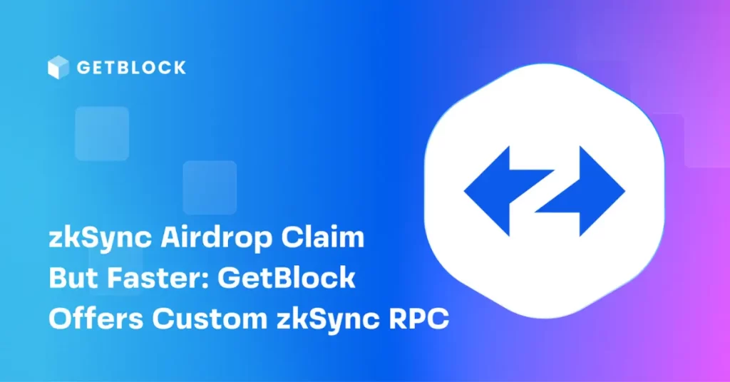 zkSync Airdrop Claim But Faster: GetBlock Offers Custom zkSync RPC