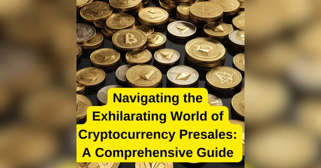 Navigating the Exhilarating World of Cryptocurrency Presales: A Comprehensive Guide