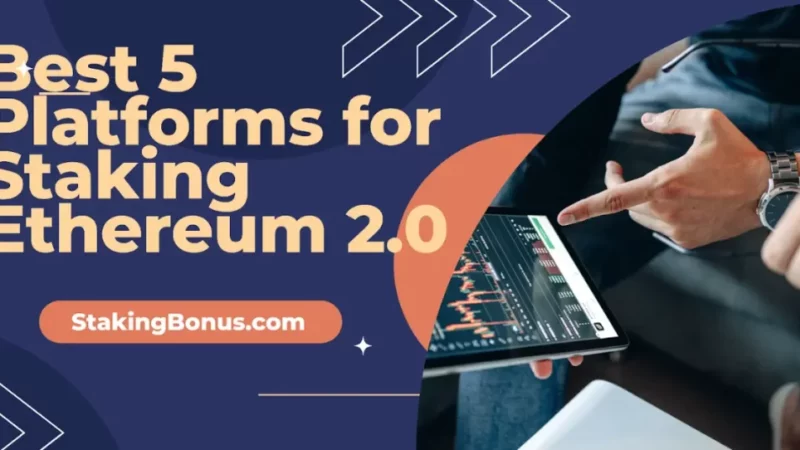 Best 5 Platforms for Staking Ethereum 2.0 