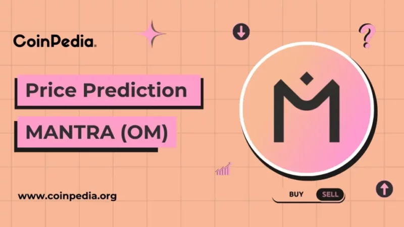 MANTRA Price Prediction 2024, 2025-2030: Will OM Price Hit $10?