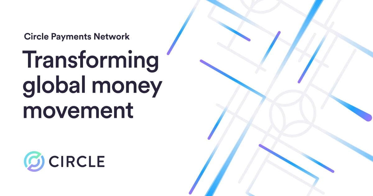 Circle Announces Stablecoin-Secured Global Payments Network to Revolutionize Cross-Border Transactions