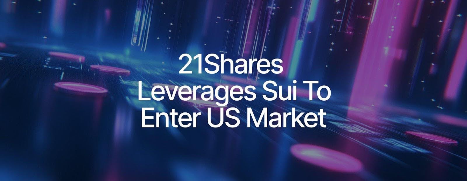 Sui Secures Institutional Backing as 21Shares Joins Forces in $16T Real-World Asset Race
