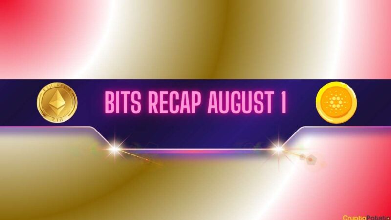 Ethereum (ETH) Price Decline, Recent Cardano (ADA) Predictions, and More: Bits Recap August 1