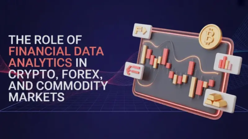 The Role of Financial Data Analytics in Crypto, Forex, and Commodity Markets